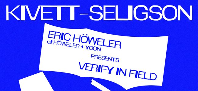 Kivett-Seligson Lecture Series: Eric Höweler of Höweler + Yoon Presents Verify in Field